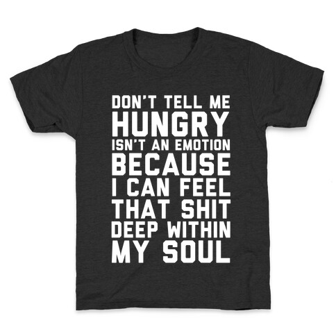 Don't Tell Me Hungry Isn't An Emotion Kids T-Shirt