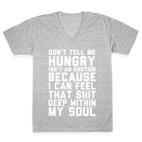 Don't Tell Me Hungry Isn't An Emotion V-Neck Tee Shirt