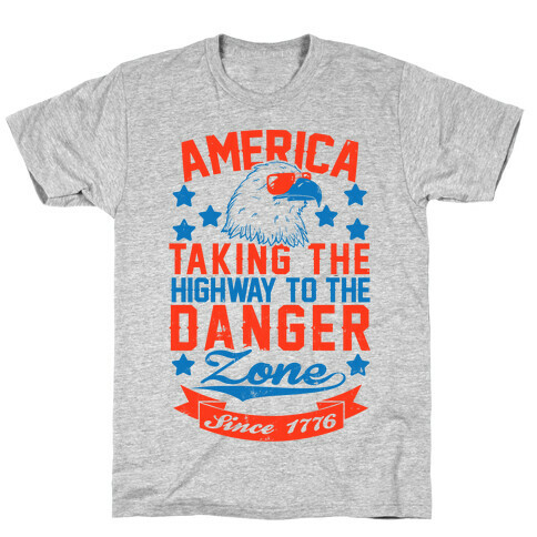 America: Taking The Highway To The Danger Zone Since 1776 T-Shirt