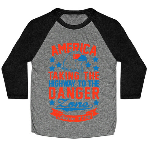 America: Taking The Highway To The Danger Zone Since 1776 Baseball Tee