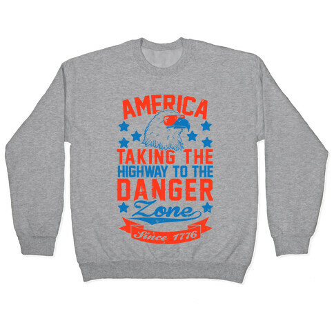 America: Taking The Highway To The Danger Zone Since 1776 Pullover