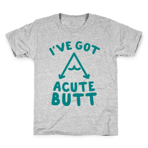 I've Got Acute Butt Kids T-Shirt