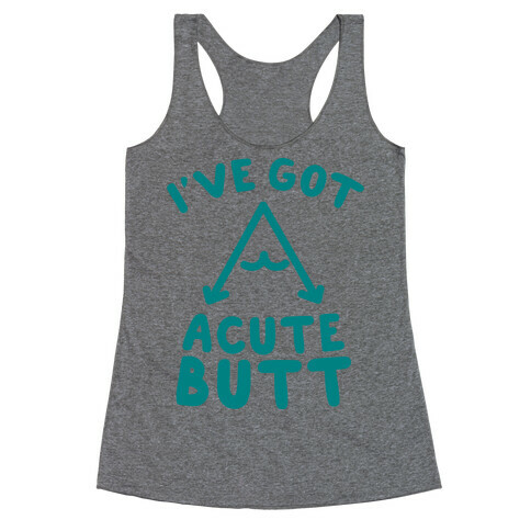 I've Got Acute Butt Racerback Tank Top