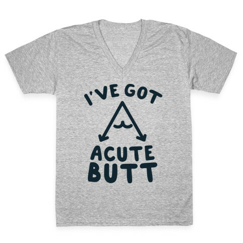 I've Got Acute Butt V-Neck Tee Shirt
