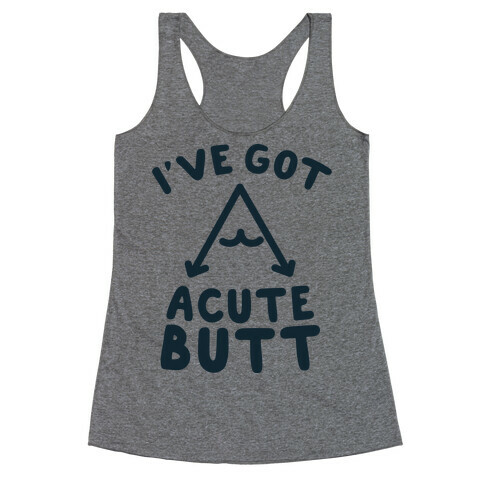 I've Got Acute Butt Racerback Tank Top