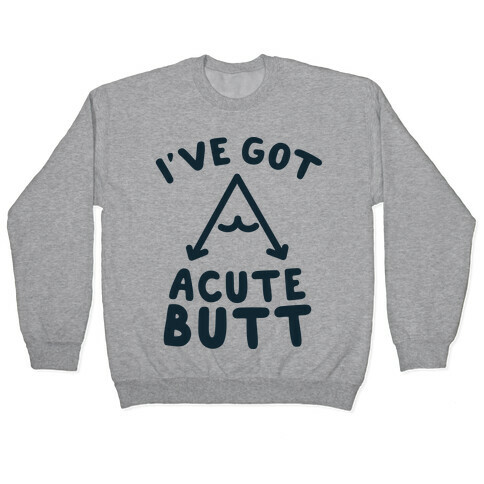 I've Got Acute Butt Pullover