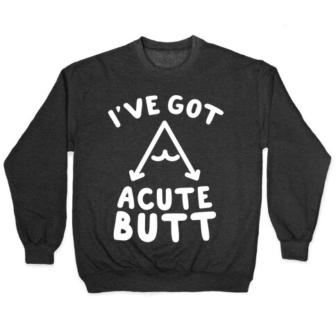 I've Got Acute Butt Pullover