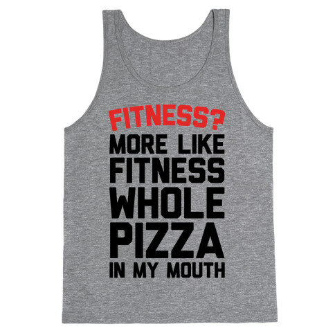 Fitness? More Like Fitness Whole Pizza In My Mouth Tank Top
