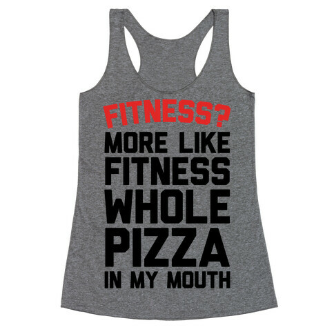 Fitness? More Like Fitness Whole Pizza In My Mouth Racerback Tank Top