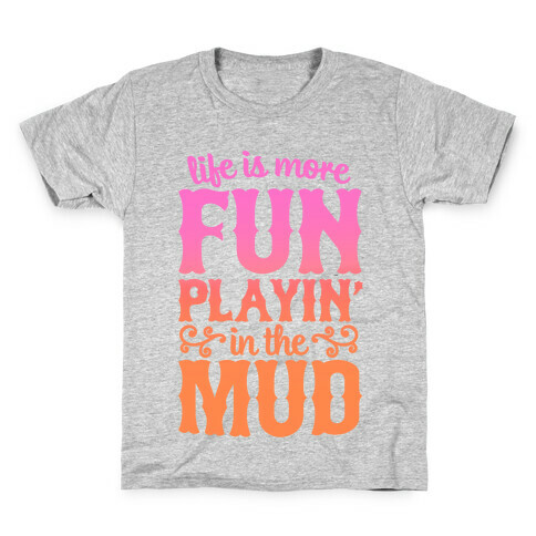 Life Is More Fun Playin' In The Mud Kids T-Shirt