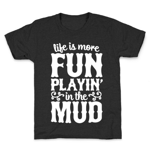 Life Is More Fun Playin' In The Mud Kids T-Shirt