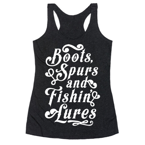 Boots, Spurs And Fishin' Lures Racerback Tank Top