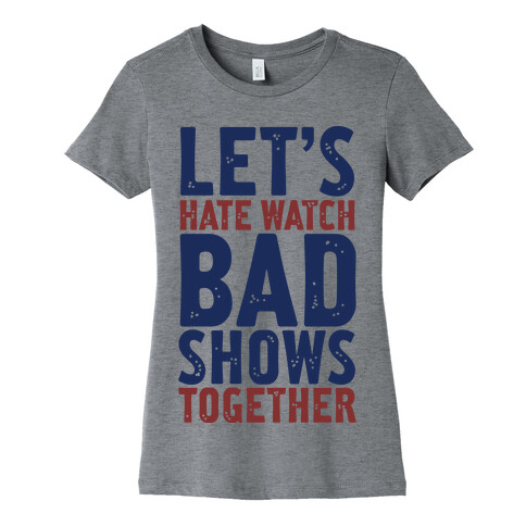 Let's Hate Watch Bad Shows Togther Womens T-Shirt