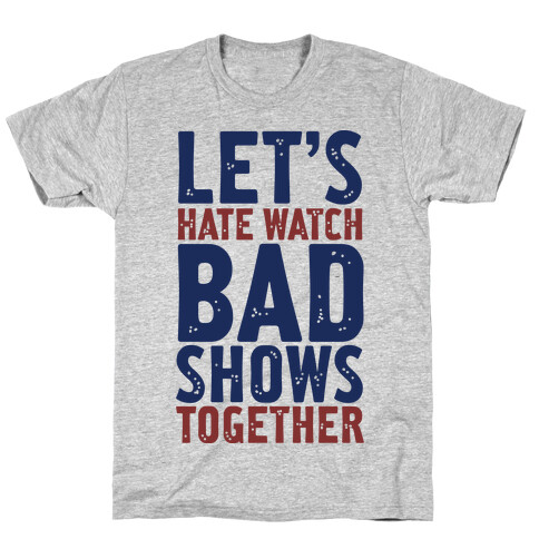 Let's Hate Watch Bad Shows Togther T-Shirt