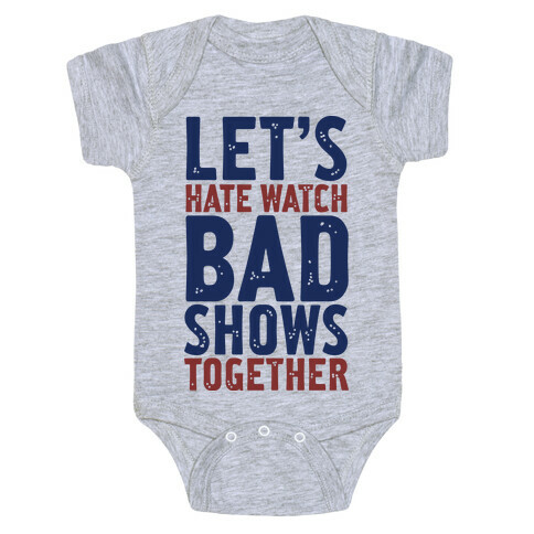 Let's Hate Watch Bad Shows Togther Baby One-Piece