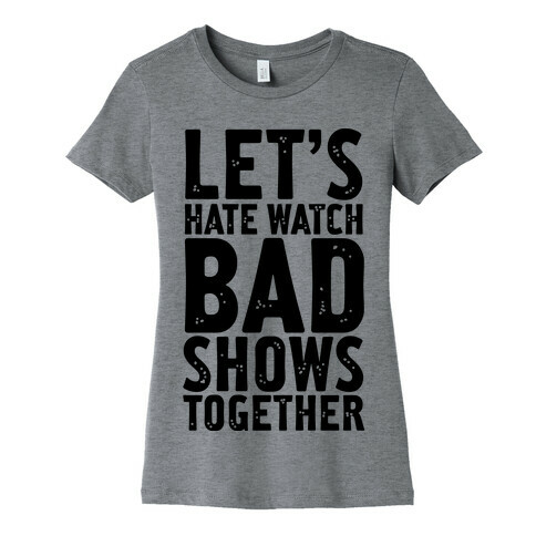 Let's Hate Watch Bad Shows Togther Womens T-Shirt