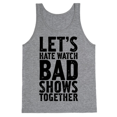 Let's Hate Watch Bad Shows Togther Tank Top