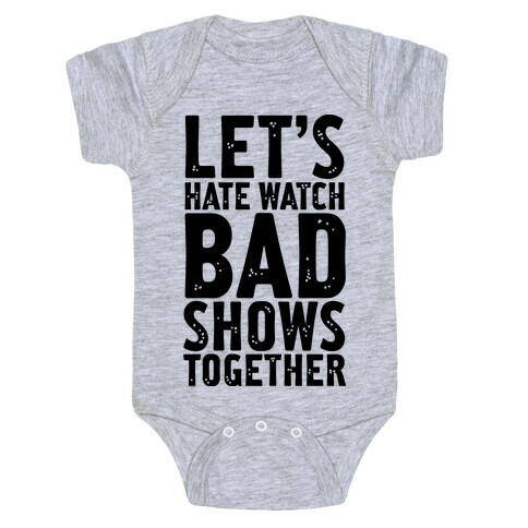 Let's Hate Watch Bad Shows Togther Baby One-Piece