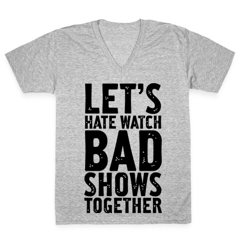 Let's Hate Watch Bad Shows Togther V-Neck Tee Shirt