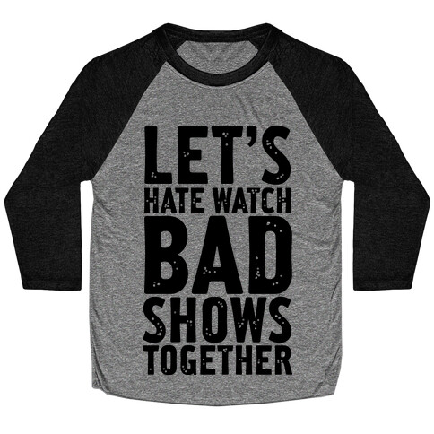 Let's Hate Watch Bad Shows Togther Baseball Tee