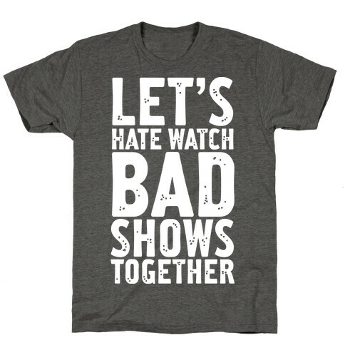 Let's Hate Watch Bad Shows Togther T-Shirt