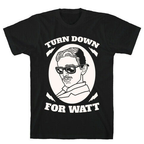 Turn Down For Watt T-Shirt