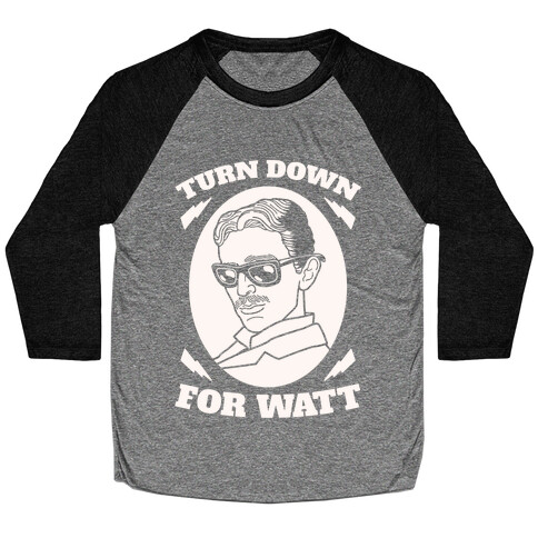 Turn Down For Watt Baseball Tee