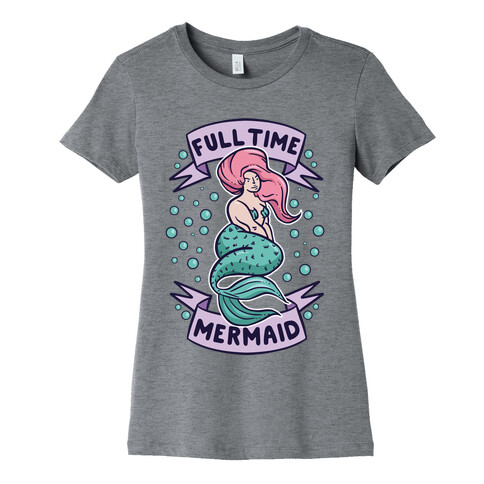 Full Time Mermaid Womens T-Shirt