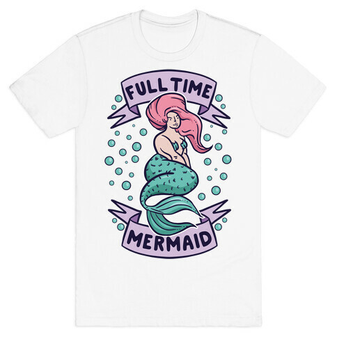 Full Time Mermaid T-Shirt