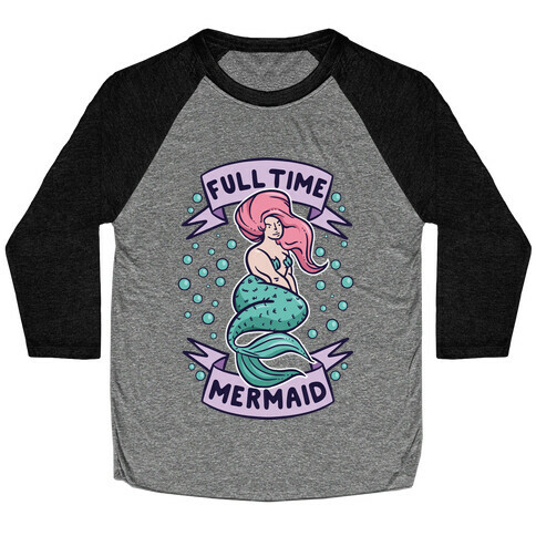 Full Time Mermaid Baseball Tee