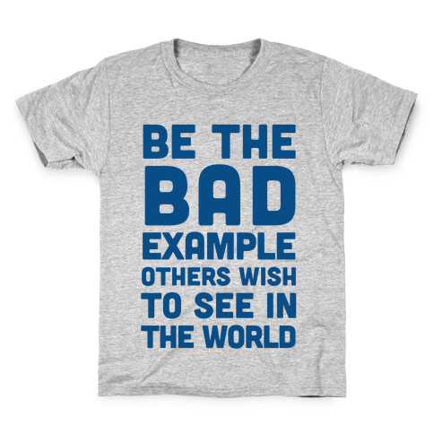 Be The Bad Example Others Need Kids T-Shirt