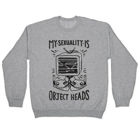 My Sexuality is Object Heads Pullover