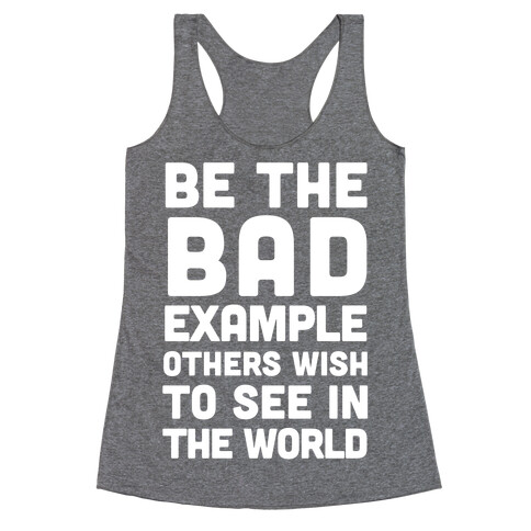 Be The Bad Example Others Need Racerback Tank Top