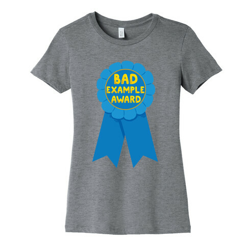 Bad Example Award Womens T-Shirt