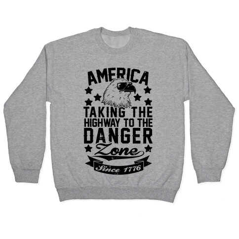 America: Taking The Highway To The Danger Zone Since 1776 Pullover