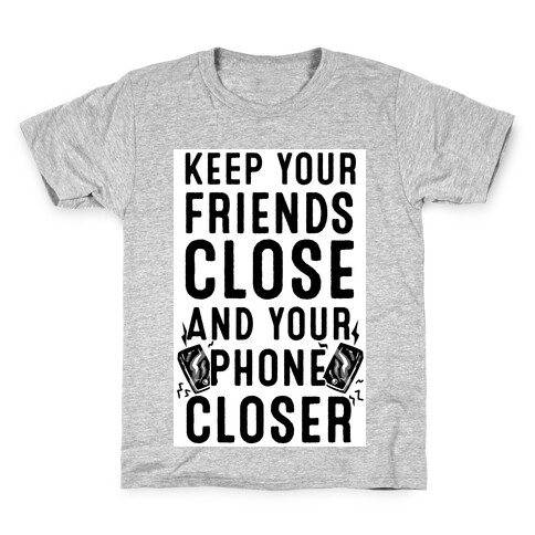 Keep Your Friends Close and your Phone Closer Kids T-Shirt