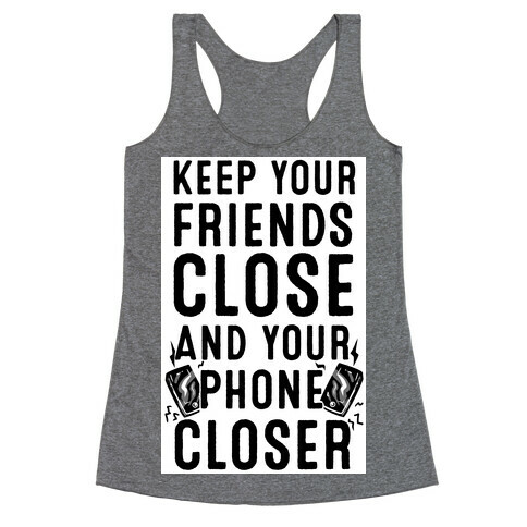 Keep Your Friends Close and your Phone Closer Racerback Tank Top