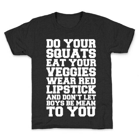 Do Your Squats Eat Your Veggies Wear Red Lipstick And Don't Let Boys Be Mean To You Kids T-Shirt
