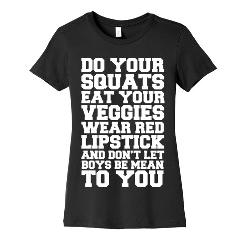 Do Your Squats Eat Your Veggies Wear Red Lipstick And Don't Let Boys Be Mean To You Womens T-Shirt