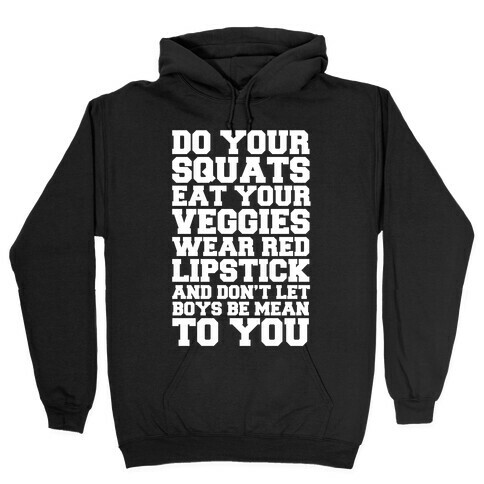 Do Your Squats Eat Your Veggies Wear Red Lipstick And Don't Let Boys Be Mean To You Hooded Sweatshirt