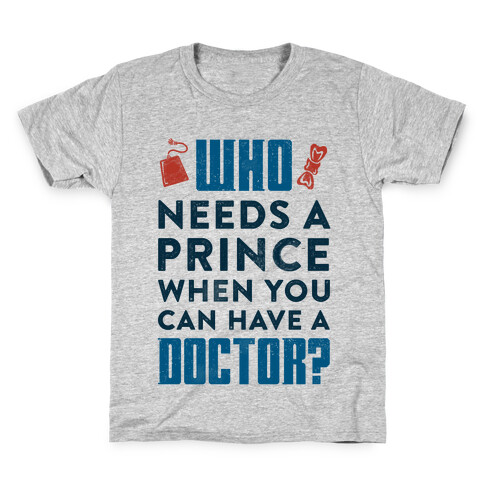 Who Needs a Prince When You Can Have a Doctor? Kids T-Shirt