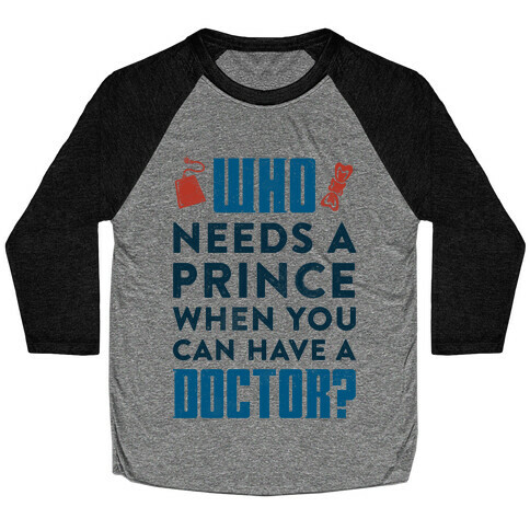 Who Needs a Prince When You Can Have a Doctor? Baseball Tee
