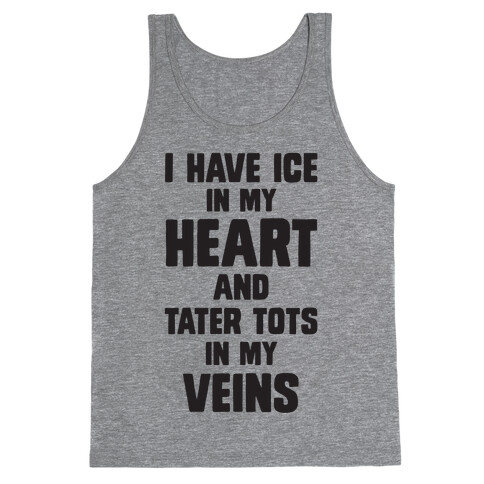 I Have Ice In My Heart And Tater Tots In My Veins Tank Top