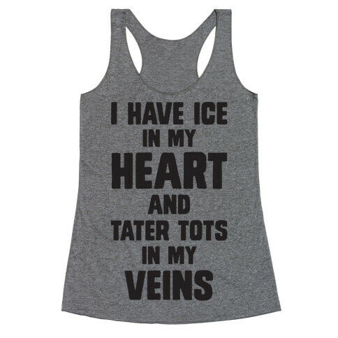 I Have Ice In My Heart And Tater Tots In My Veins Racerback Tank Top