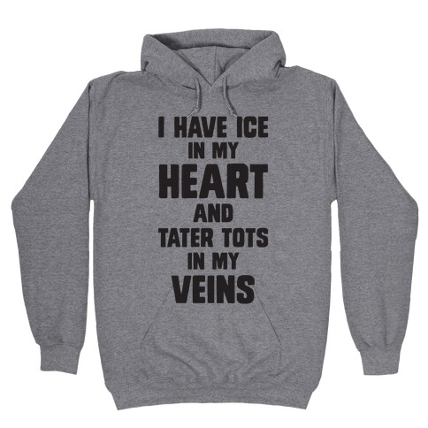 I Have Ice In My Heart And Tater Tots In My Veins Hooded Sweatshirt