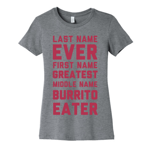 Last Name Ever First Name Greatest Middle Name Burrito Eater Womens T-Shirt