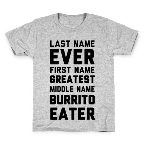 Last Name Ever First Name Greatest Middle Name Burrito Eater Kids T-Shirt
