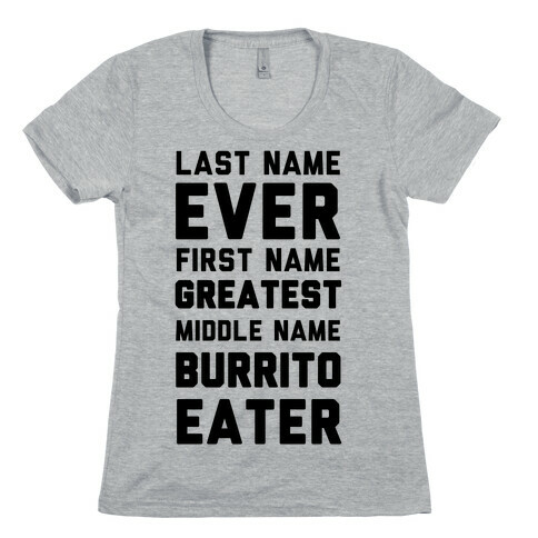 Last Name Ever First Name Greatest Middle Name Burrito Eater Womens T-Shirt