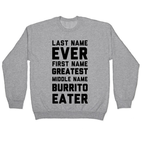 Last Name Ever First Name Greatest Middle Name Burrito Eater Pullover