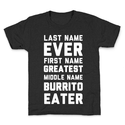 Last Name Ever First Name Greatest Middle Name Burrito Eater Kids T-Shirt